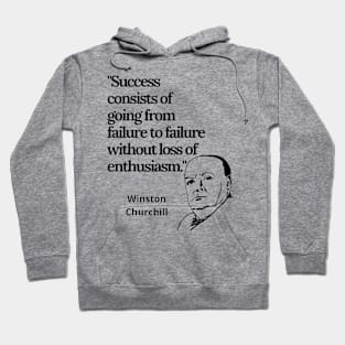 Motivational Winston Churchill quote, "Success consists of going from failure to failure without loss of enthusiasm". Includes an image of Churchills Bust, inspirational saying promoting motivation. Hoodie